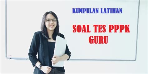 Latihan Soal Tes Seleksi Pppk Guru Tahun Pdf Jelajah Informasi