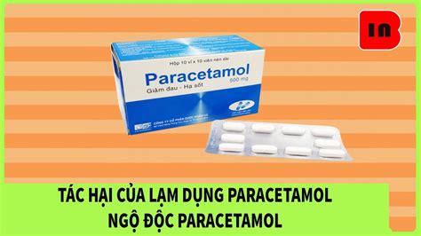 NHỮNG TÁC DỤNG PHỤ CỦA PARACETAMOL BẠN CẦN BIẾT NGỘ ĐỘC PARACETAMOL