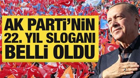 AK Parti nin 22 inci yıl sloganı belli oldu Haber 7 SİYASET