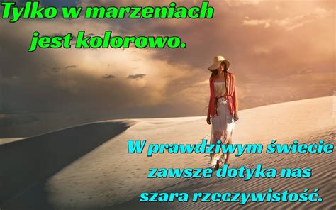 Tylko W Marzeniach Jest Kolorowo W Prawdziwym Wiecie Zawsze