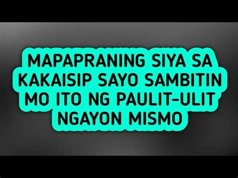 Siya Ay Mapapraning Sa Kakaisip Sayo Sambitin Mo Ito Ng Paulit Ulit