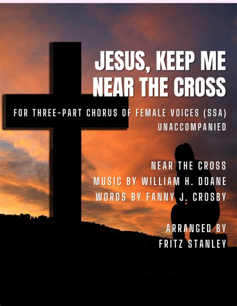 Jesus Keep Me Near The Cross Ssa A Cappella Sheet Music Near The Cross Ssa Choir