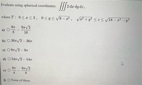 Solved Evaluate Using Spherical Coordinates ∭2 Dx Dy Dz