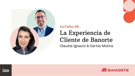 IzoTalks 8 La Experiencia De Cliente En Banorte YouTube