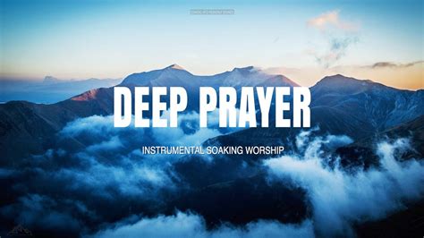 Deep Prayer Instrumental Soaking Worship Soaking Worship Music