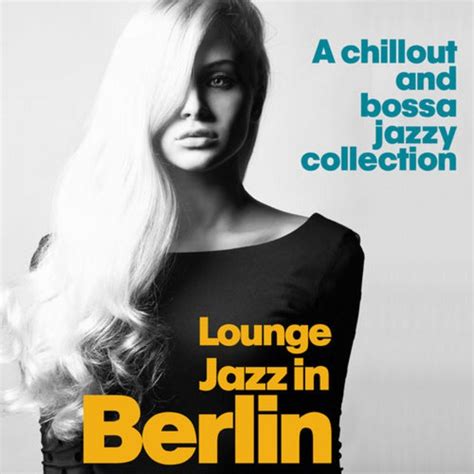 VA Lounge Jazz In Berlin 2014 Nu Jazz Lounge Chillout Bossa