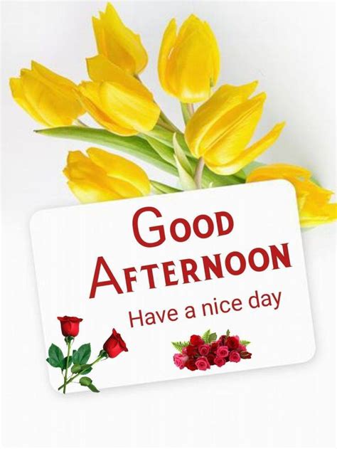 There Is A Sign That Says Good Afternoon Have A Nice Day With Yellow Tulips