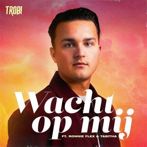 Trobi Ft Ronnie Flex Tabitha Wacht Op Mij Top