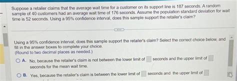 Solved Suppose A Retailer Claims That The Average Wait Time Chegg