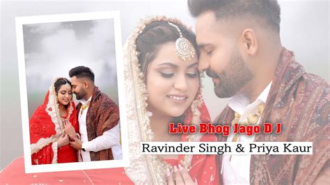 Live On Bhog Jaggo Dj Ravi Inder Singh Weds Priya Kaur Sukh