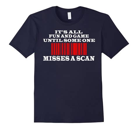 Its All Fun And Games Until Someone Misses A Scan 4lvs 4loveshirt