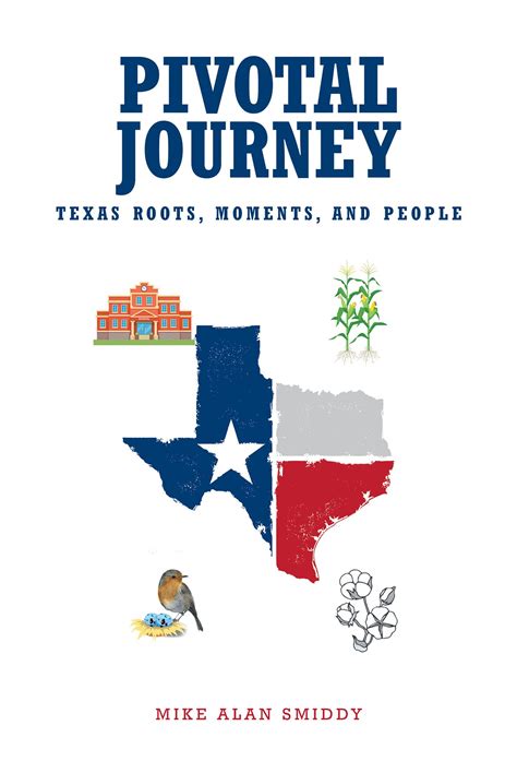 Pivotal Journey: Texas Roots, Moments, and People by Mike Alan Smiddy