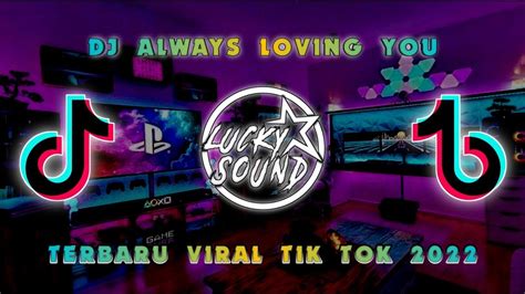 DJ ALWAYS LOVING YOU TERBARU VIRAL TIK TOK 2022 YouTube