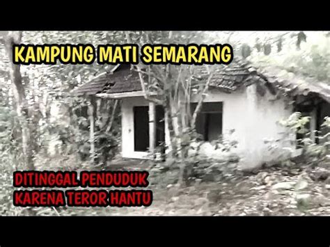 Kampung Mati Cepoko Semarang Semua Penduduk Pernah Kena Teror Hantu