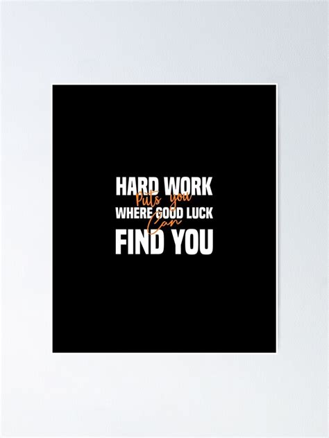 Hard Work Puts You Where Good Luck Can Find You Inspirational Quote