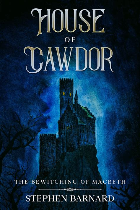 House of Cawdor: The Bewitching of Macbeth by Stephen Barnard | Goodreads