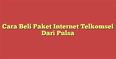 Cara Beli Paket Internet Telkomsel Dari Pulsa Metro Reload