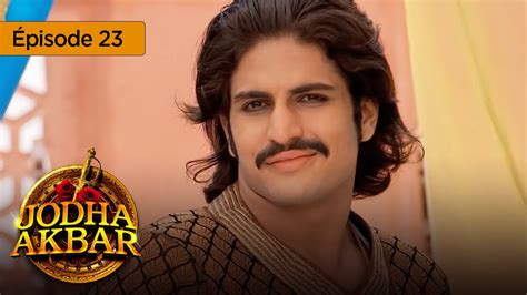 Jodha Akbar Ep 23 La Fougueuse Princesse Et Le Prince Sans Coeur