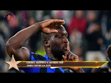 Lukaku respinto il ricorso non sarà contro la Juve YouTube