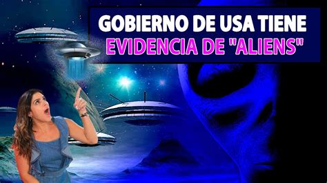 Gobierno De Usa Tiene Evidencia De Aliens Youtube