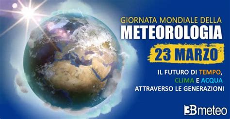 23 Marzo 2023 Si Celebra La Giornata Mondiale Della Meteorologia Alla