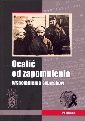 Ocalić od zapomnienia Wspomnienia sybiraków Sebastian Ligarski