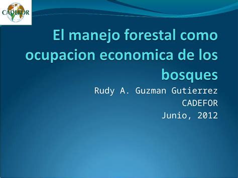 Ppt Rudy A Guzman Gutierrez Cadefor Junio 2012 Que Es Manejo Forestal Sostenible Para La