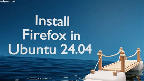 Install Firefox In Ubuntu Techpiezo