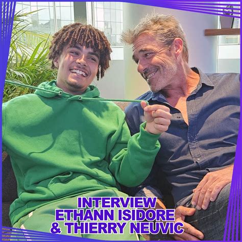 Interview Vid O Ethann Isidore Et Thierry Neuvic Nous Parlent De La