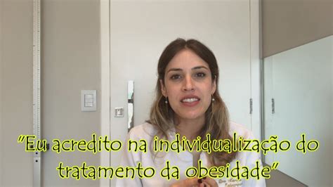 Eu Acredito Na Individualização Do Tratamento Da Obesidade Youtube