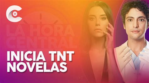 La Hora Central Inicia Tnt Novelas El Nuevo Canal De Dramatizadas En