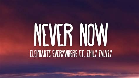 Elephants Everywhere Never Now Lyrics Ft Emily Falvey 7clouds