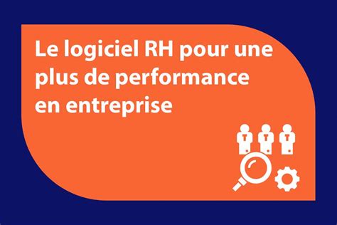 Booster La Performance Rh De Votre Entreprise Avec Un Logiciel Rh