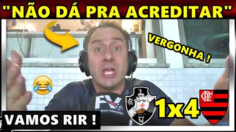 VAMOS RIR NÃO DÁ PRA ACREDITAR REAÇÕES VASCO 1X4 FLAMENGO