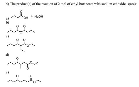 Solved The Product S Of The Reaction Of Mol Of Ethyl Butanoate