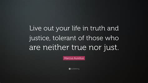 Marcus Aurelius Quote “live Out Your Life In Truth And Justice Tolerant Of Those Who Are