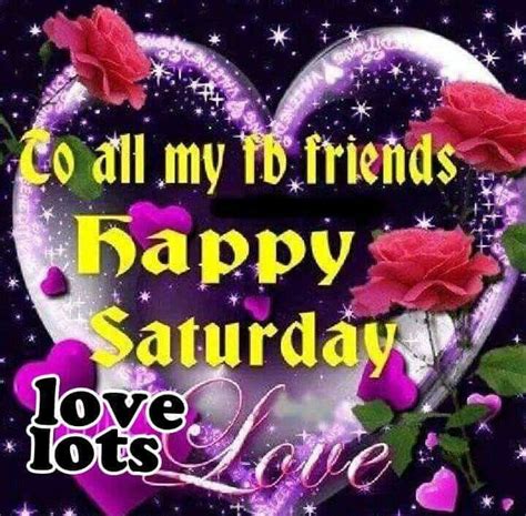 To All My Fb Friends, Happy Saturday Pictures, Photos, and Images for ...