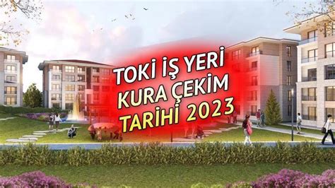 TOKİ İŞ YERİ KURA TAKVİMİ 2023 İlk İş Yerim TOKİ kura çekimi ne zaman