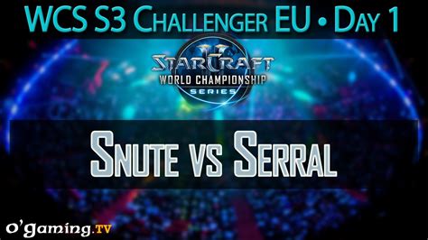 Snute Vs Serral Wcs Season Eu Challenger Day Youtube