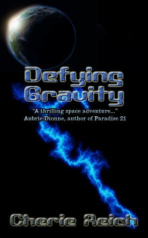 Defying Gravity (Gravity) by Cherie Reich | Goodreads