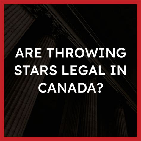 Are throwing stars legal in Canada? | Strategic Criminal Defence FAQ