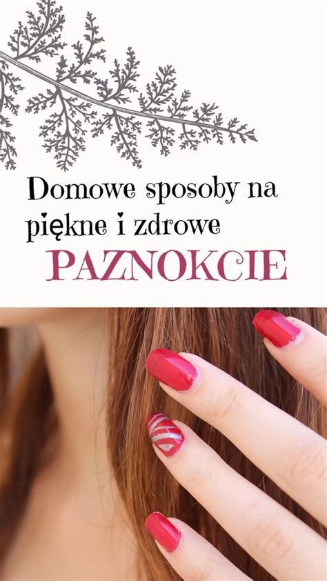 Domowe Sposoby Na Ladne Paznokcie Paznokcie Polska