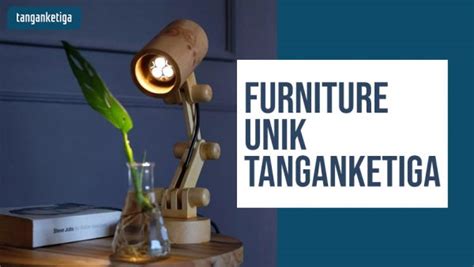 6 Desain Furniture Unik Tanganketiga Rare Item Wajib Punya