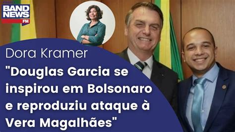 Dora Kramer Douglas Garcia Se Inspirou Em Bolsonaro E Reproduziu