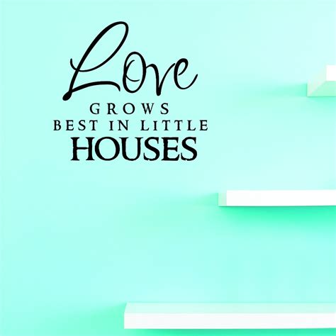 Custom Decals Price Reduced Love Grows Best In Little Houses Wall Art Size 16 Inches X 16