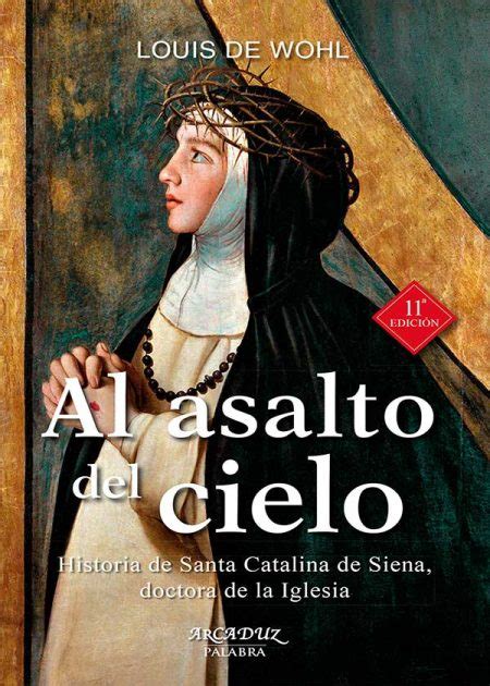 Al Asalto Del Cielo Historia De Santa Catalina De Siena Doctora De La