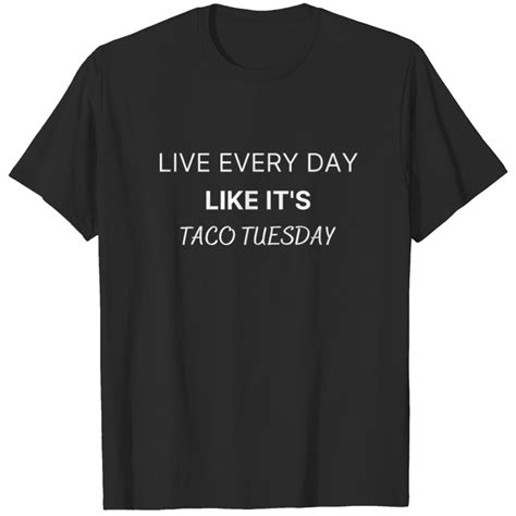 Live Every Day Like Its Taco Tuesday T Shirt Sold By Rachezoe Sku