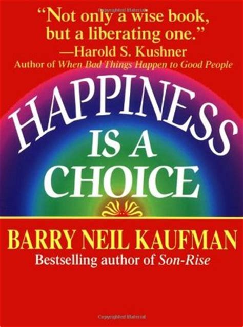 Happiness Is a Choice by Barry Neil Kaufman