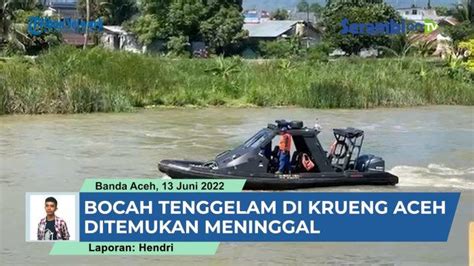 Video Bocah Tenggelam Di Krueng Aceh Banda Aceh Ditemukan Meninggal