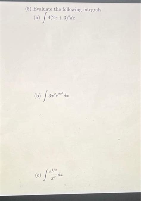 Solved 5 Evaluate The Following Integrals A ∫4 2x 3 4dx